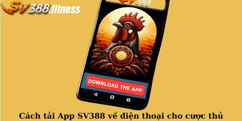 Hướng dẫn tải app SV388 cực nhanh dành cho điện thoại Android